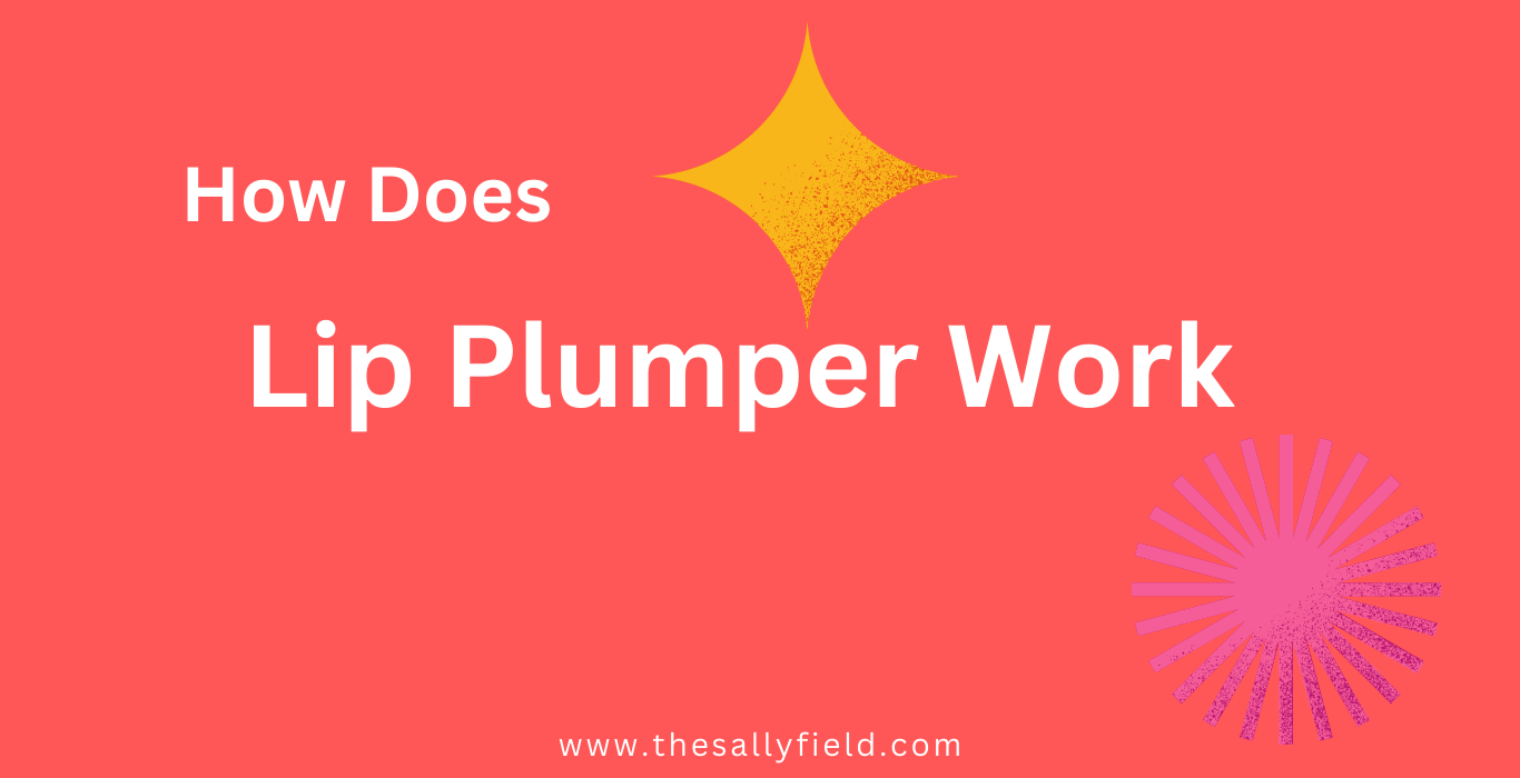How Does Lip Plumper Work?  Science Behind Plump Lips