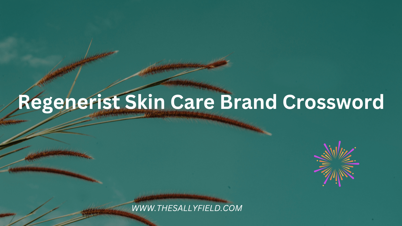 The Secrets of Regenerist Skin Care Brand Crossword Guide